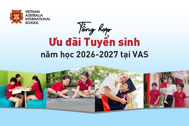Tổng hợp Ưu đãi Tuyển sinh năm học 2026–2027 tại VAS