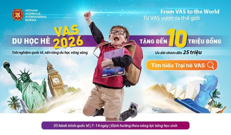 VAS triển khai chương trình Du học Hè 2026 với 5 hành trình quốc tế tham quan 6 quốc gia